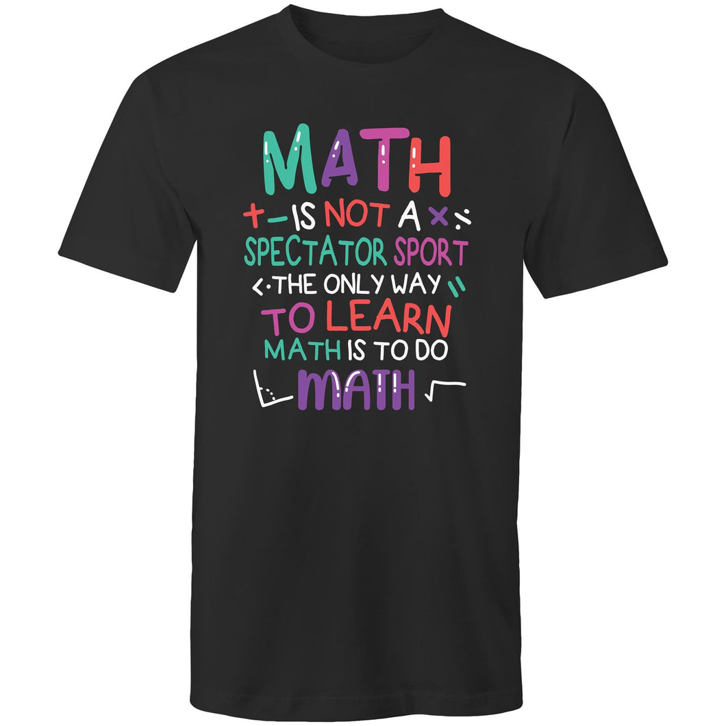 Math is not a spectator sport the only way to learn math is to do math