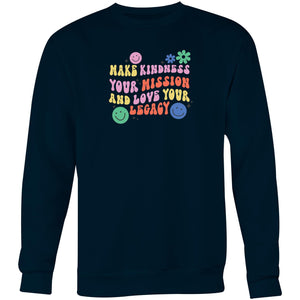 Make kindness your mission and love your legacy - Crew Sweatshirt