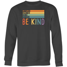 Load image into Gallery viewer, In a world where you can be anything be kind - Crew Sweatshirt