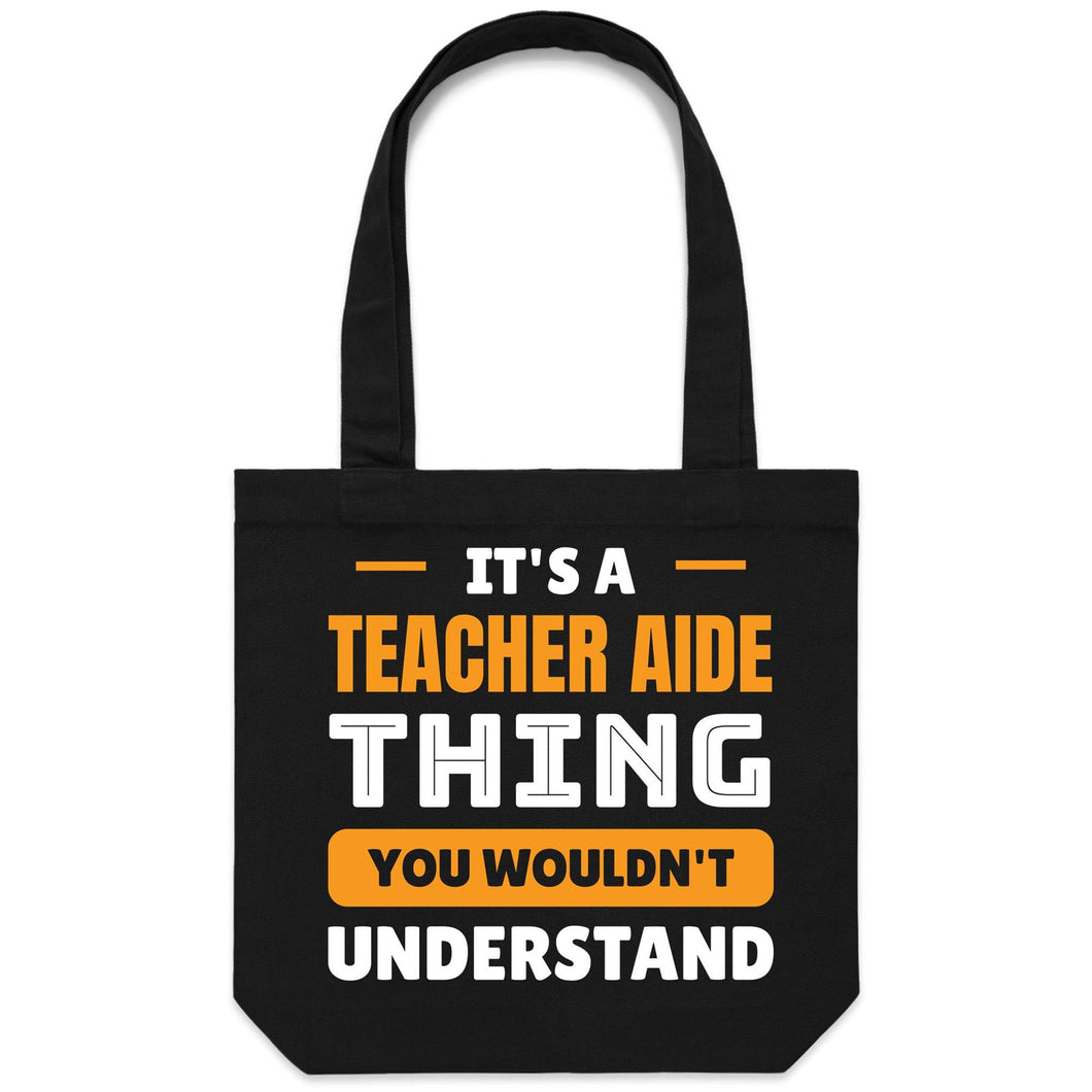It's a teacher aide thing, you wouldn't understand - Canvas Tote Bag