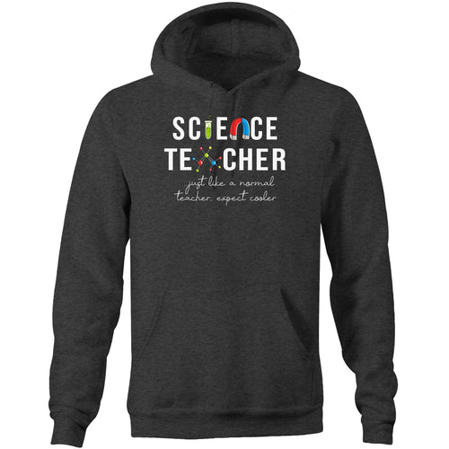 Science teacher, just like a normal teacher except cooler - Pocket Hoodie Sweatshirt