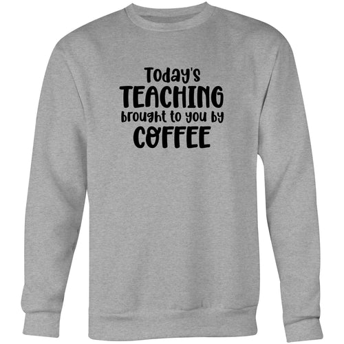 Today's teaching bought to you by coffee - Crew Sweatshirt