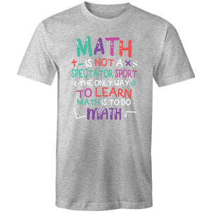 Math is not a spectator sport the only way to learn math is to do math