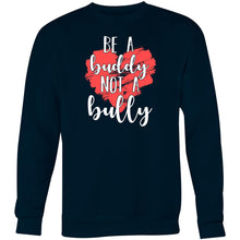 Load image into Gallery viewer, Be a buddy not a bully - Crew Sweatshirt