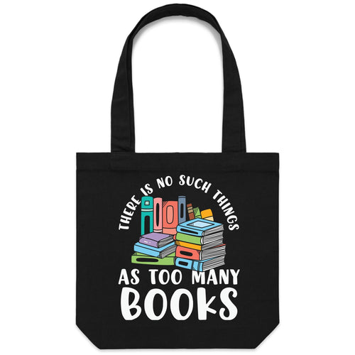 There is no such thing as too many books - Canvas Tote Bag