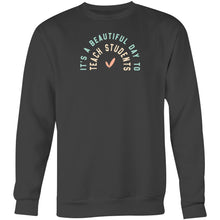 Load image into Gallery viewer, It&#39; a beautiful day to teach students - Crew Sweatshirt