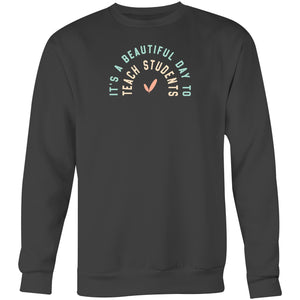 It' a beautiful day to teach students - Crew Sweatshirt