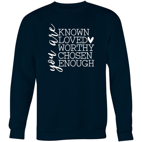 You are known loved worthy chosen enough - Crew Sweatshirt