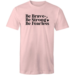 Be brave Be strong Be Fearless