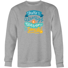 Load image into Gallery viewer, There&#39;s always a reason to smile - Crew Sweatshirt