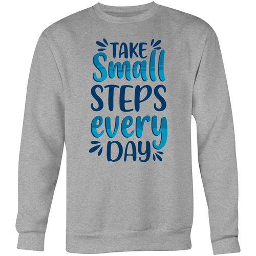 Take small steps everyday - Crew Sweatshirt