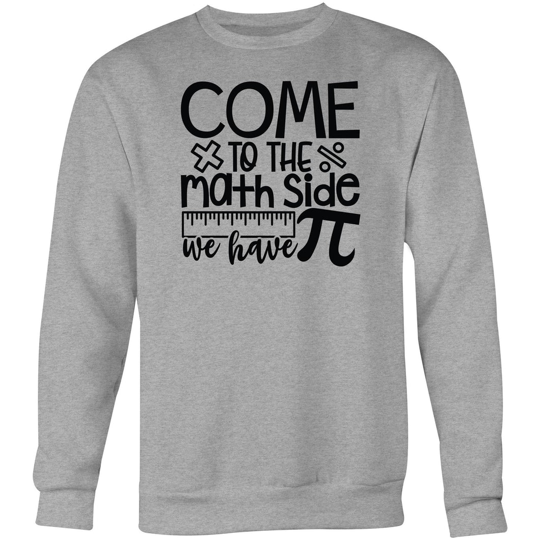 Come to the math side we have pi - Crew Sweatshirt