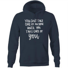 Load image into Gallery viewer, You can&#39;t take care of anyone until you take care of YOU - Pocket Hoodie Sweatshirt