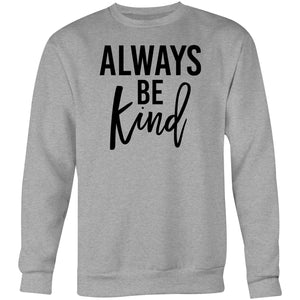 Always be kind - Crew Sweatshirt