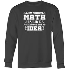 Load image into Gallery viewer, A day without math is like, just kidding I have no idea- Crew Sweatshirt