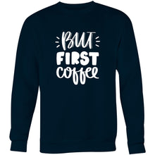 Load image into Gallery viewer, But first coffee - Crew Sweatshirt