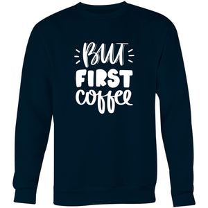 But first coffee - Crew Sweatshirt