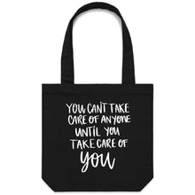 Load image into Gallery viewer, You can&#39;t take care of anyone until you take care of YOU - Canvas Tote Bag