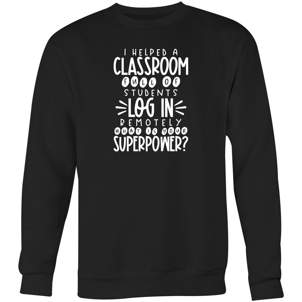 I helped a classroom full of student to log in remotely, what is your super power? - Crew Sweatshirt