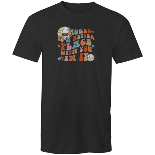 The world is a better place with you in it