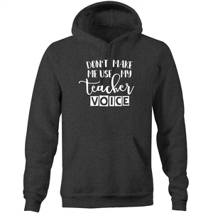 Don't make me use my teacher voice - Pocket Hoodie Sweatshirt