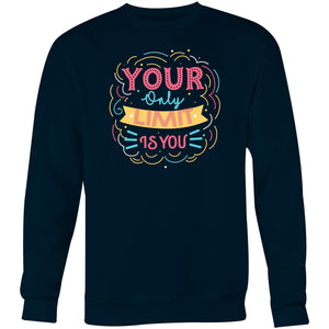 Your only limit is you - Crew Sweatshirt