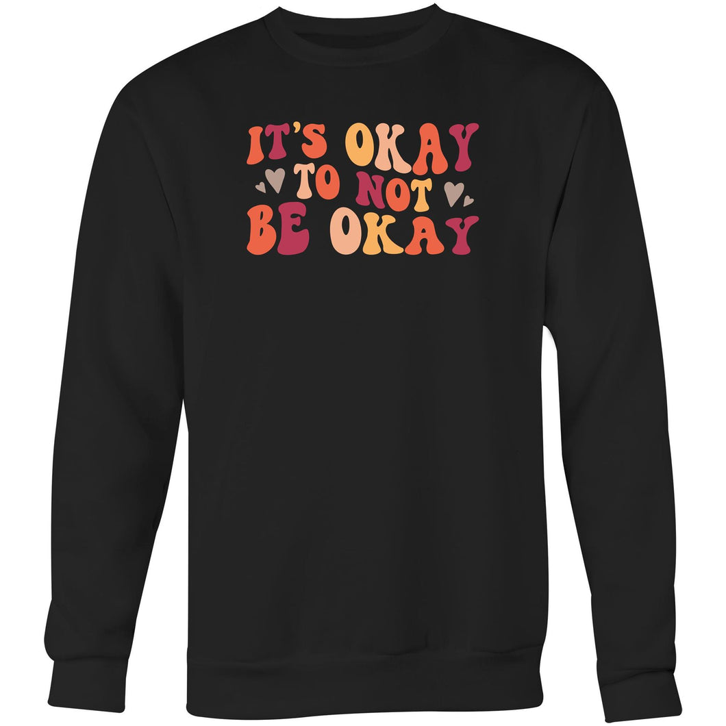 It's okay to not be okay - Crew Sweatshirt