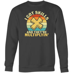I got skills and they're multiplyin' - Crew Sweatshirt