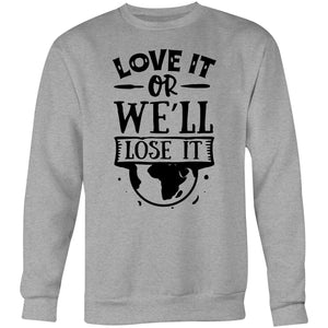 Love it or we'll lose it - Crew Sweatshirt