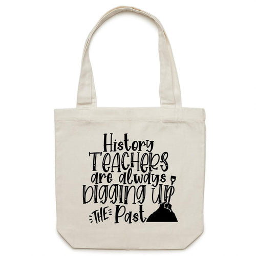 History teachers are always digging up the past - Canvas Tote Bag