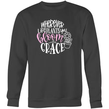 Load image into Gallery viewer, Where ever life plant you bloom with grace - Crew Sweatshirt