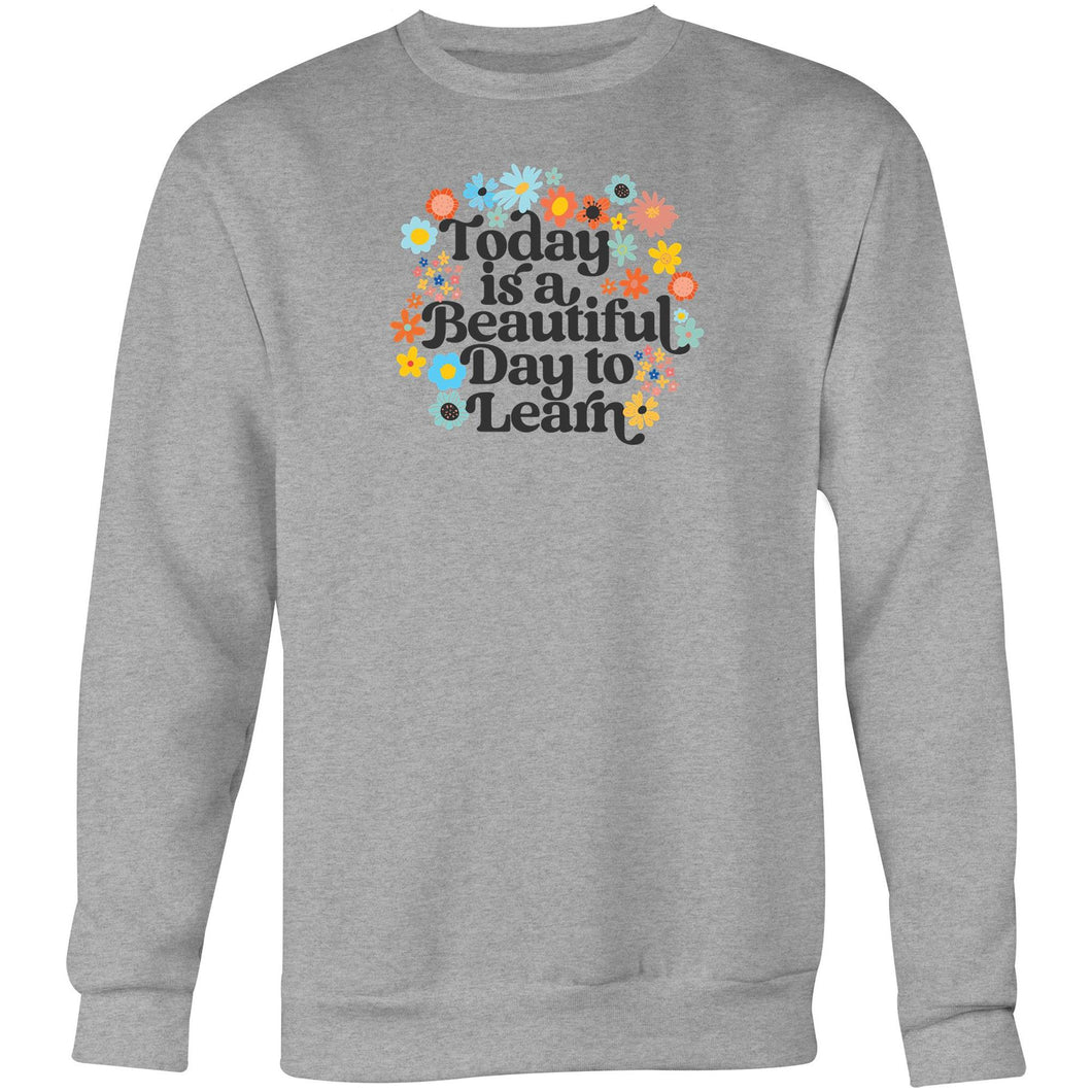 Today is a beautiful day to learn - Crew Sweatshirt