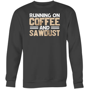 Running on coffee and sawdust - Crew Sweatshirt