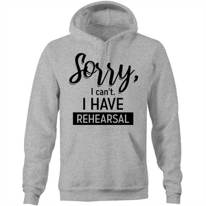 Sorry, I can't. I have rehearsal  - Pocket Hoodie Sweatshirt