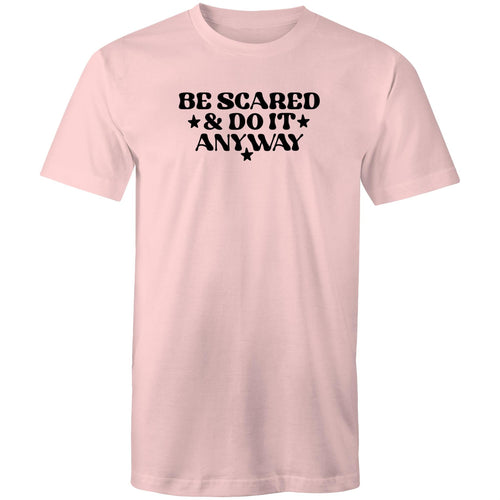 Be scared and do it anyway