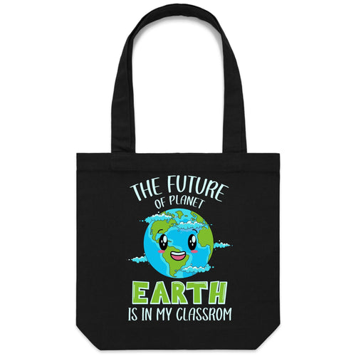 The future of planet earth is in my classroom - Canvas Tote Bag