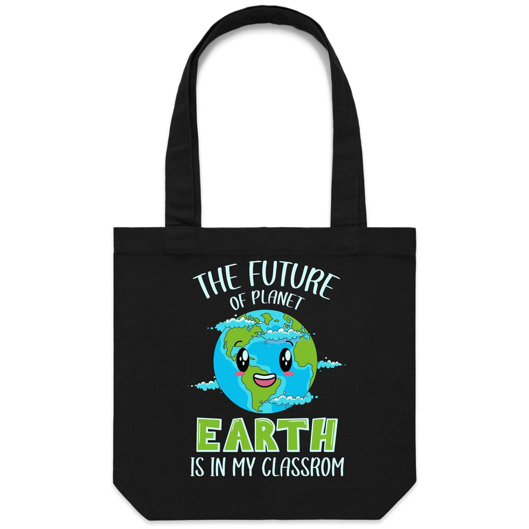 The future of planet earth is in my classroom - Canvas Tote Bag