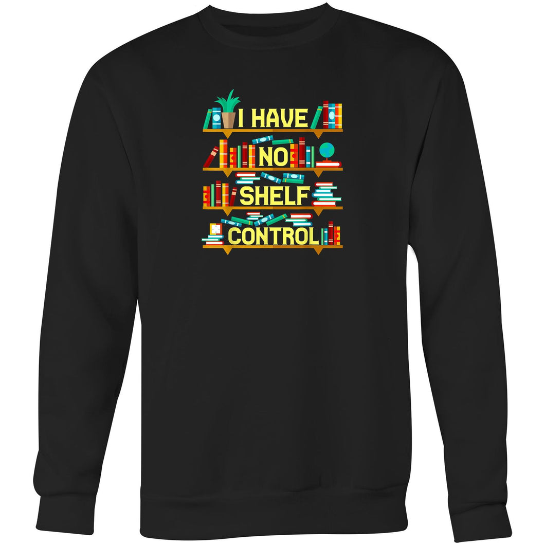 I have no shelf control - Crew Sweatshirt