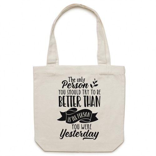 The only person you should try to be better than - is the person you were yesterday - Canvas Tote Bag