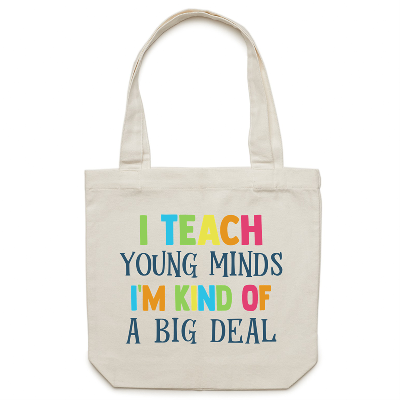 I teach young minds I'm kind of a big deal - Canvas Tote Bag
