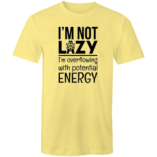 I'm not lazy I'm overflowing with potential energy