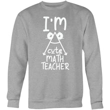 Load image into Gallery viewer, I&#39;m a cute math teacher - Crew Sweatshirt