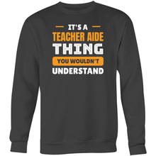 Load image into Gallery viewer, It&#39;s a teacher aide thing you wouldn&#39;t understand - Crew Sweatshirt