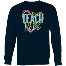 Load image into Gallery viewer, To teach is to love - Crew Sweatshirt