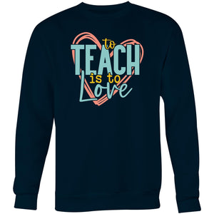 To teach is to love - Crew Sweatshirt