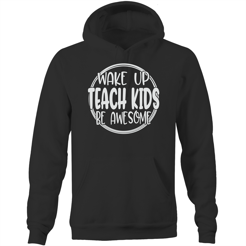 Wake up teach kids be awesome - Pocket Hoodie