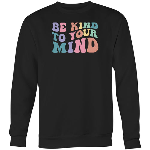 Be kind to your mind - Crew Sweatshirt