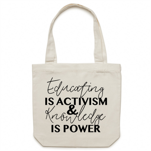 Educating is activism and power is knowledge - Canvas Tote Bag