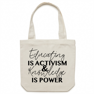 Educating is activism and power is knowledge - Canvas Tote Bag