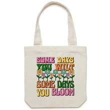 Load image into Gallery viewer, Some days you wilt some days you bloom - Canvas Tote Bag